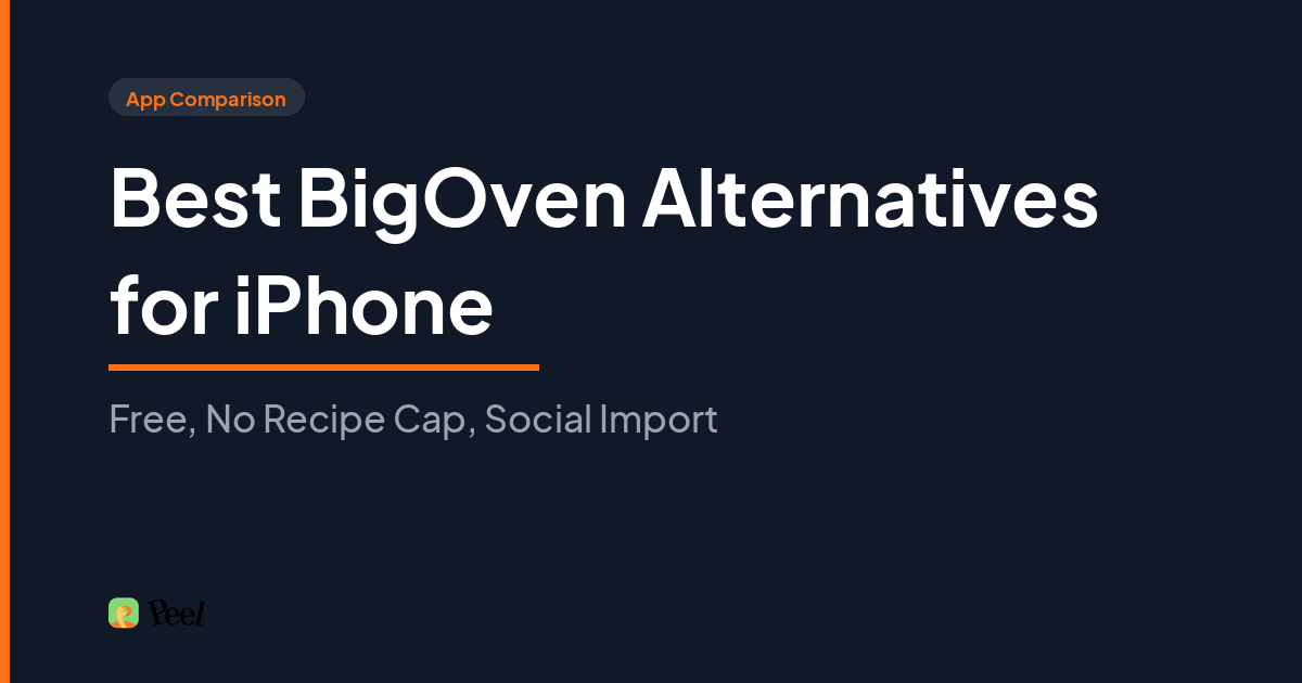 Best BigOven alternative iPhone users choose in 2026: Peel with unlimited recipe storage, no ads, and TikTok and Instagram import