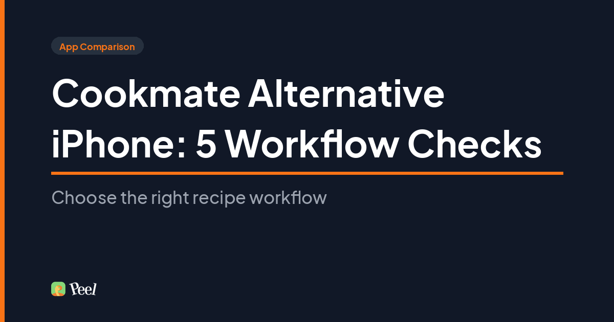 Cookmate alternative iPhone workflow comparing Cookmate and Peel for recipes, meal plans, and grocery lists