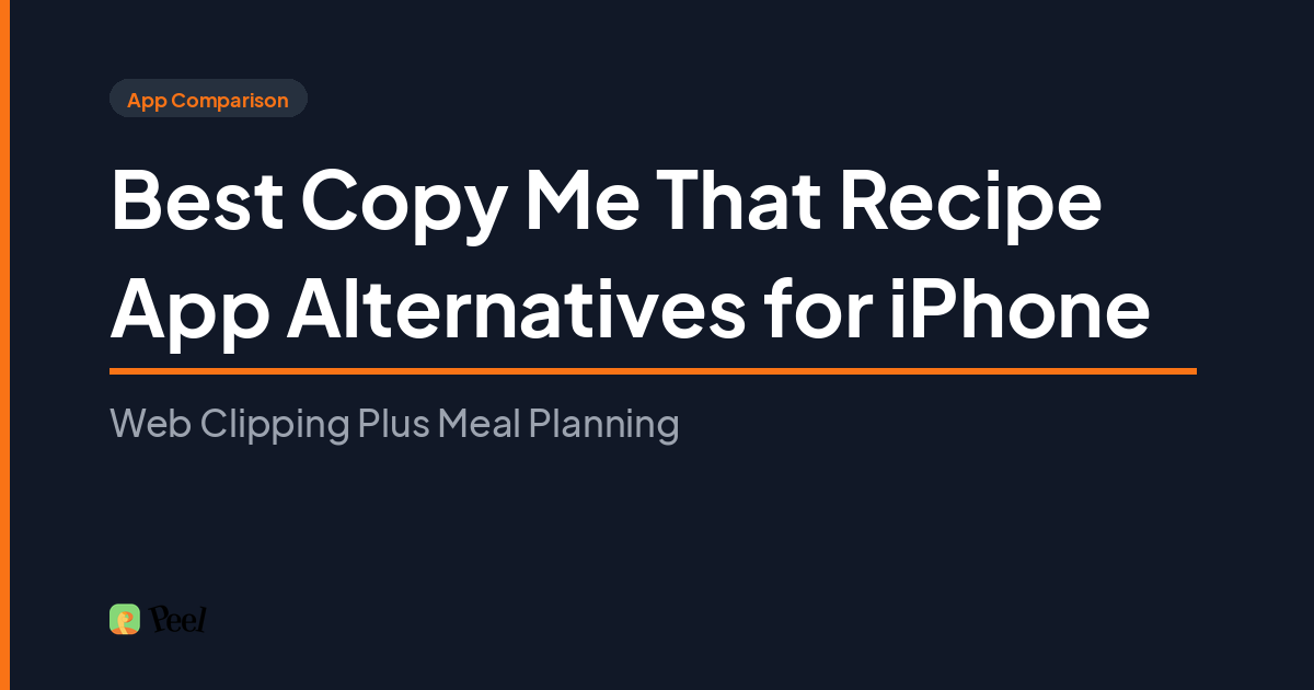 Best free Copy Me That alternative recipe app for iPhone in 2026: Peel, RecipeSage, Paprika, and Recipe Notes compared