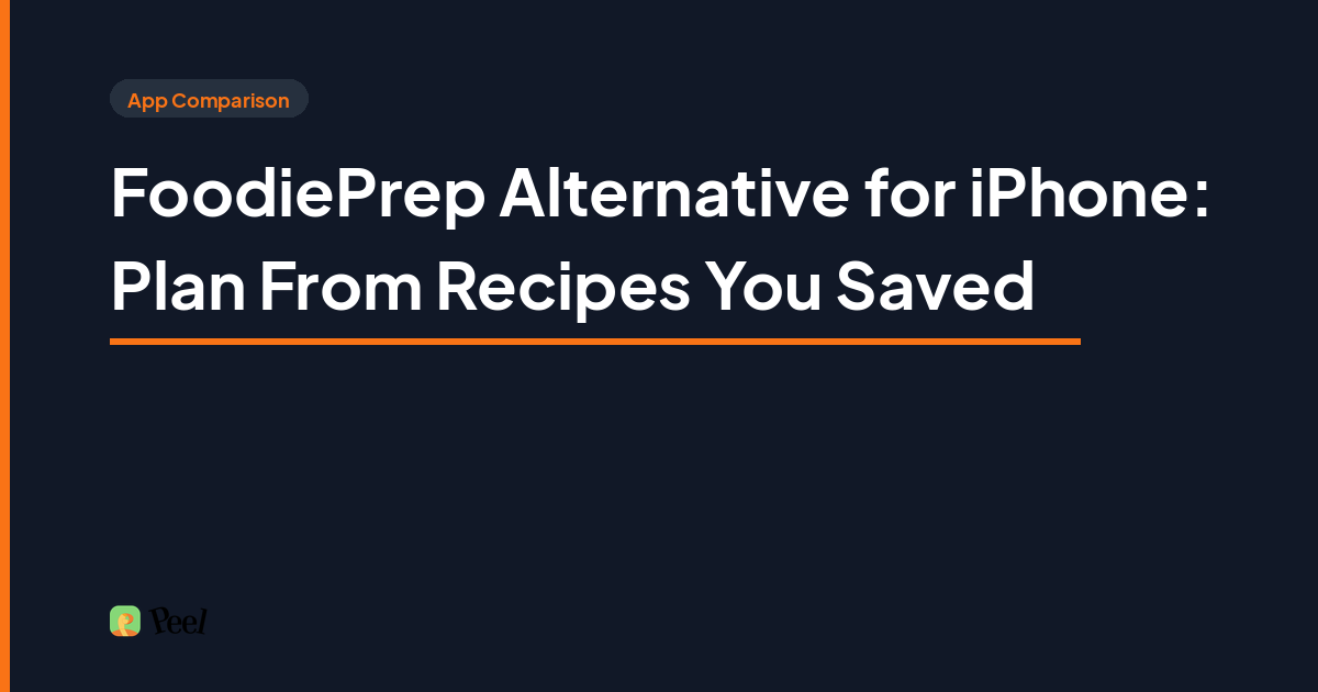 FoodiePrep alternative for iPhone comparison showing saved social recipes moving into Peel meal planning and a grocery list