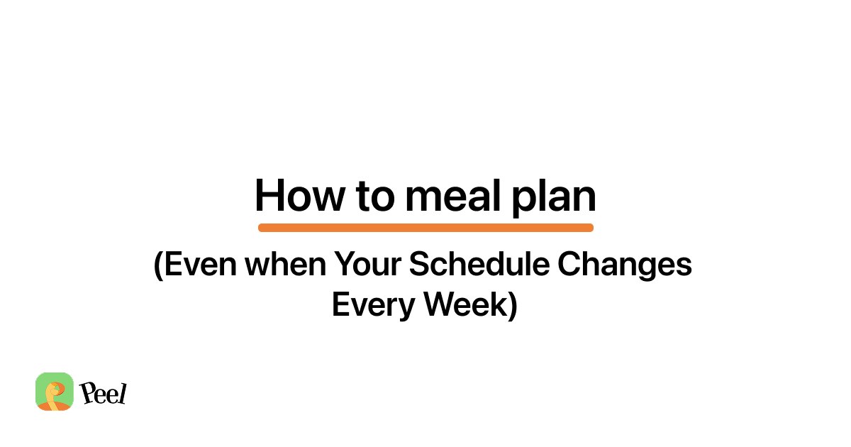 How to meal plan when your schedule changes every week