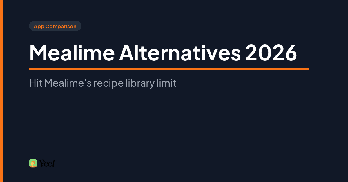 Comparison of the best mealime alternatives 2026 including Peel, Samsung Food, and Paprika for iPhone users
