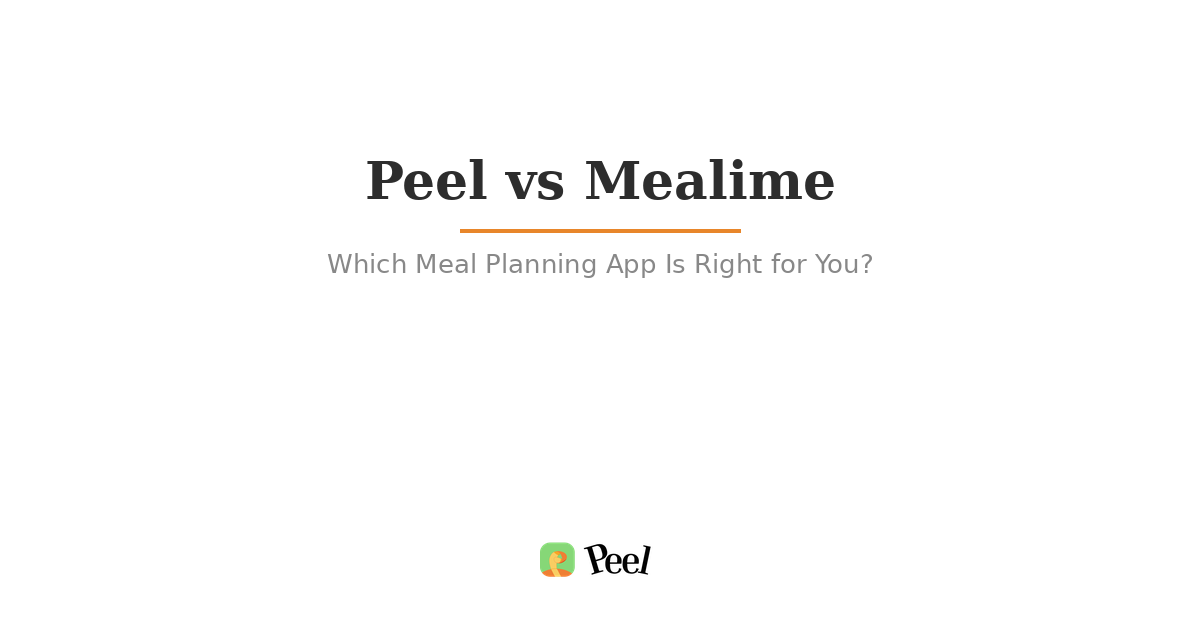 Peel vs Mealime comparison: features, pricing, and recipe import
