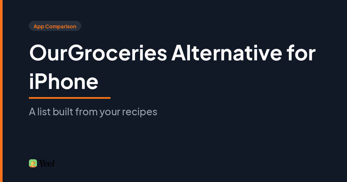 OurGroceries alternative for iPhone comparison showing Peel building a grocery list automatically from saved recipes
