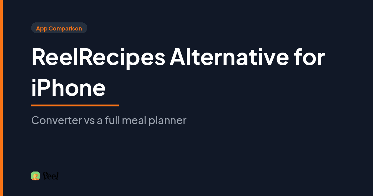ReelRecipes alternative for iPhone comparison showing Peel with unlimited free recipe storage, social video import, and a flexible meal pool