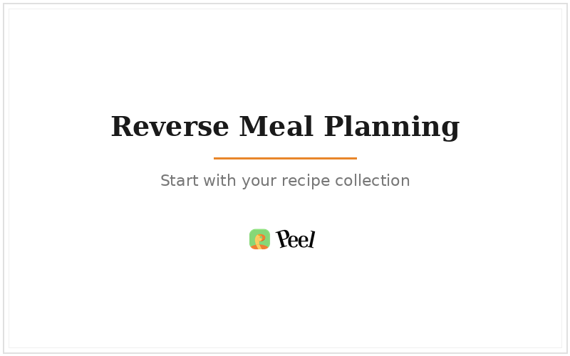 Reverse meal planning: start with your recipe collection